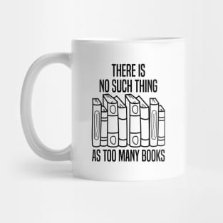 There Is No Such Thing As Too Many Books Mug